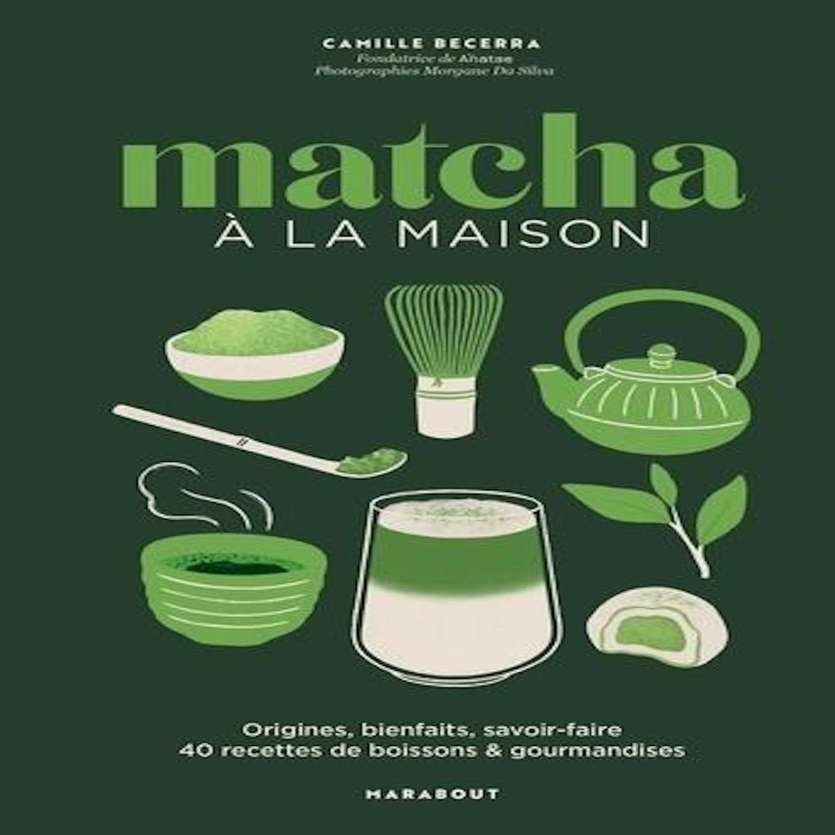 MATCHA A LA MAISON. ORIGINES, BIENFAITS, SAVOIR-FAIRE - 40 RECETTES DE BOISSONS & GOURMANDISES, Becerra Camille