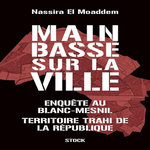 MAIN BASSE SUR LA VILLE. ENQUETE AU BLANC-MESNIL, TERRITOIRE TRAHI DE LA REPUBLIQUE, El Moaddem Nassira