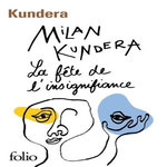 LA FETE DE L'INSIGNIFIANCE, Kundera Milan
