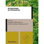 ARCHEOLOGIE DE L'AMAZONIE, Rostain Stéphen