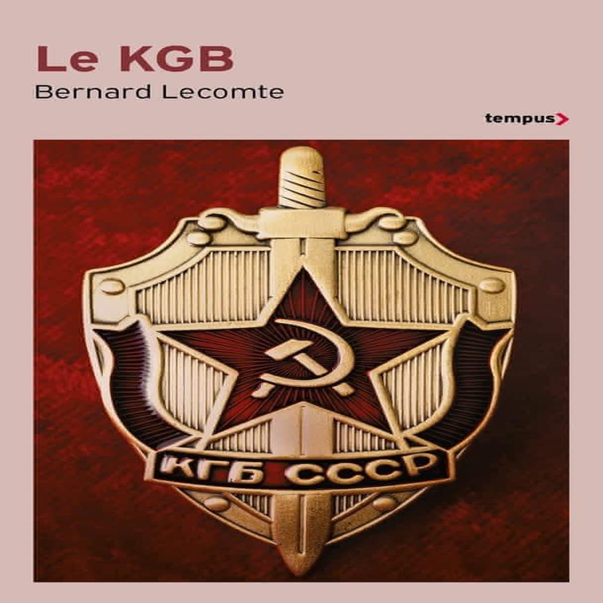 LE KGB. LA VERITABLE HISTOIRE DES SERVICES SECRETS SOVIETIQUES, Lecomte Bernard