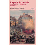 LA PEUR DU PEUPLE. HISTOIRE DE LA IIE REPUBLIQUE 1848-1852, Baylac Marie-Hélène