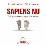 SAPIENS NU. LE PREMIER AGE DU REVE, Slimak Ludovic