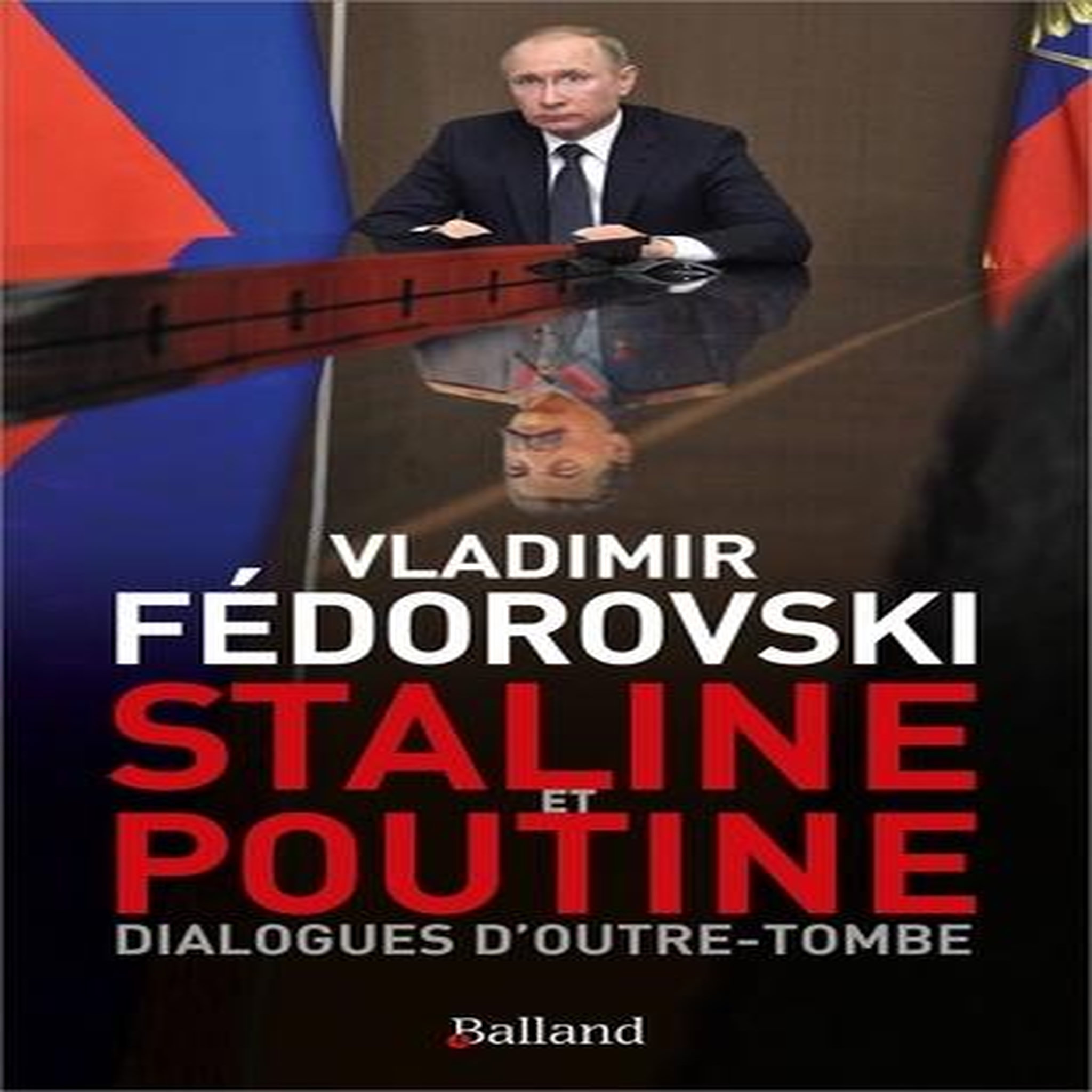 STALINE ET POUTINE. DIALOGUES D'OUTRE-TOMBE, Fédorovski Vladimir