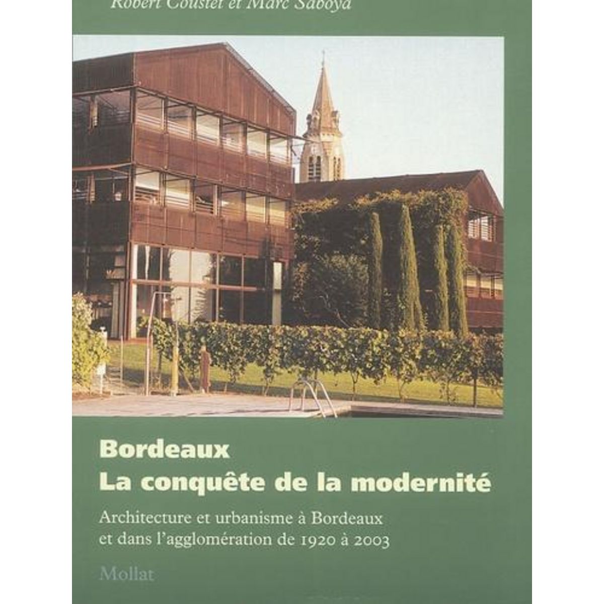 BORDEAUX : LA CONQUETE DE LA MODERNITE. ARCHITECTURE ET URBANISME A BORDEAUX ET DANS L'AGGLOMERATION DE 1920 A 2003, Coustet Robert