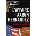 L'AFFAIRE AARON HERNANDEZ. GRANDEUR ET DECADENCE D'UNE STAR DU FOOT AMERICAIN, Patterson James