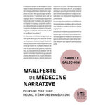 MANIFESTE POUR LA MEDECINE NARRATIVE. POUR UNE POLITIQUE DE LA LITTERATURE DANS LE SOIN, Galichon Isabelle