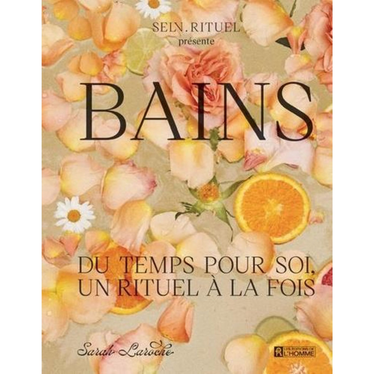 BAINS. DU TEMPS POUR SOI, UN RITUEL A LA FOIS, Laroche Sarah