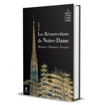 LES RESURRECTIONS DE NOTRE-DAME. HISTOIRE, CHANTIERS, FERVEUR, Bastet Delphine