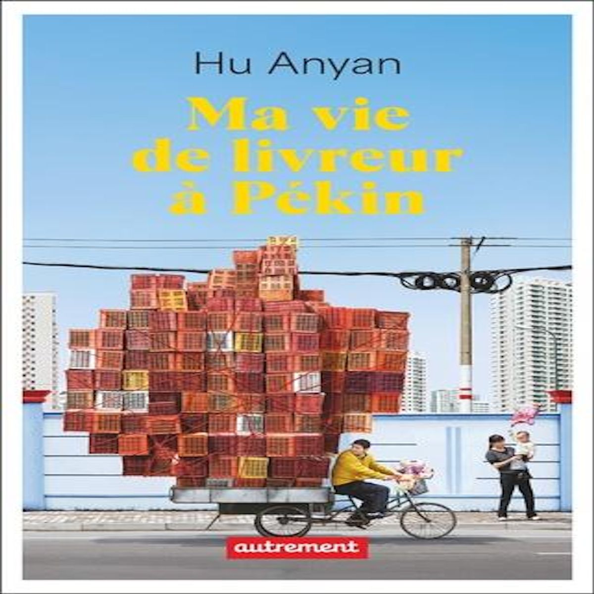 MA VIE DE LIVREUR A PEKIN, Anyan Hu