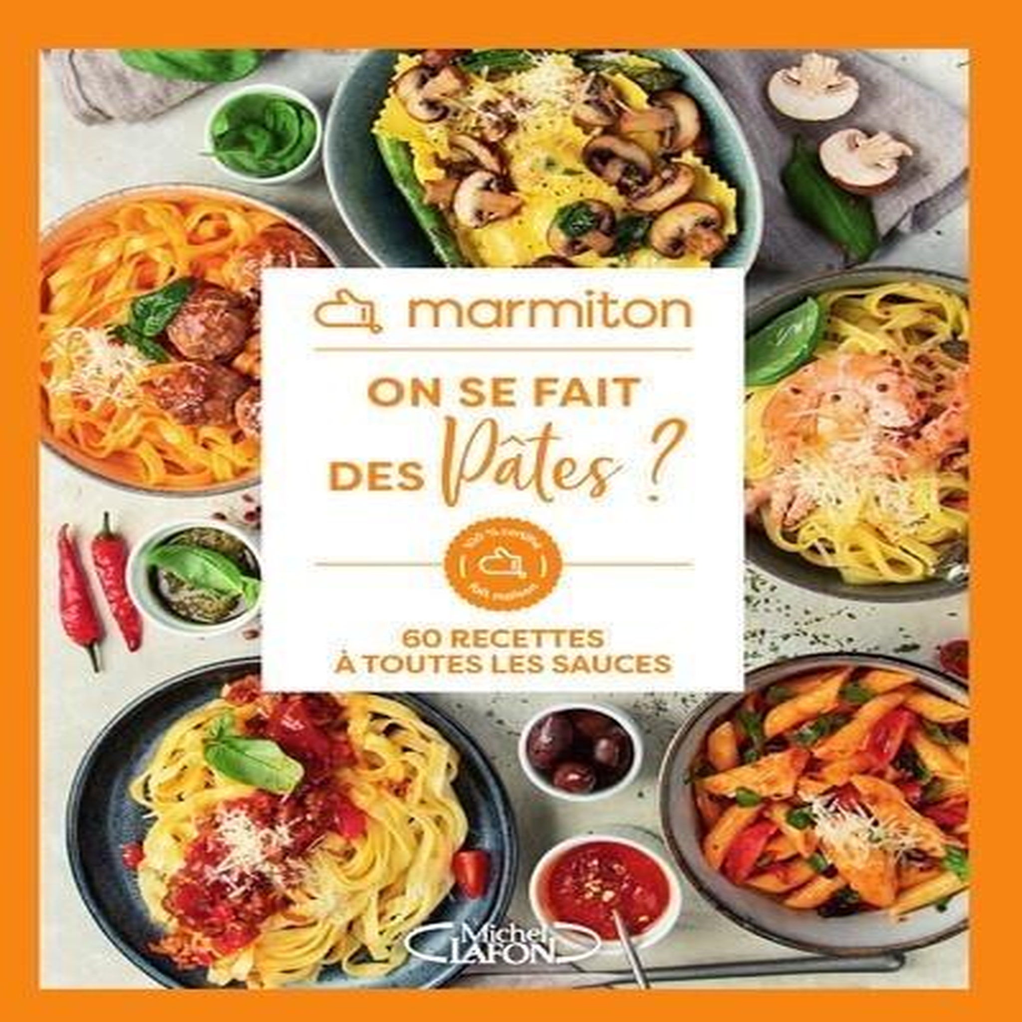 ON SE FAIT DES PATES ! 60 RECETTES A TOUTES LES SAUCES, Marmiton