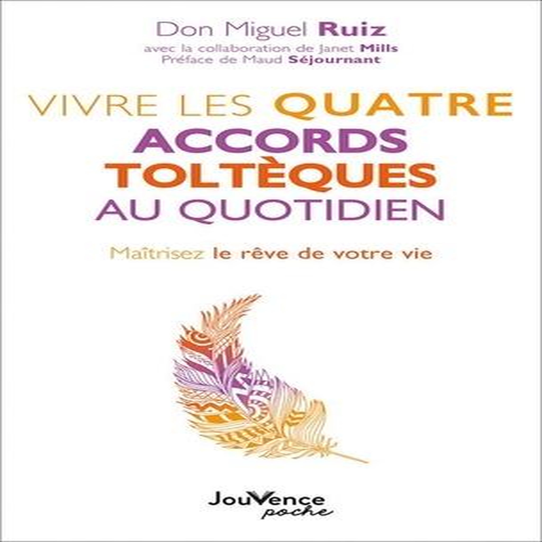VIVRE LES QUATRE ACCORDS TOLTEQUES AU QUOTIDIEN. MAITRISEZ LE REVE DE VOTRE VIE, Ruiz Miguel