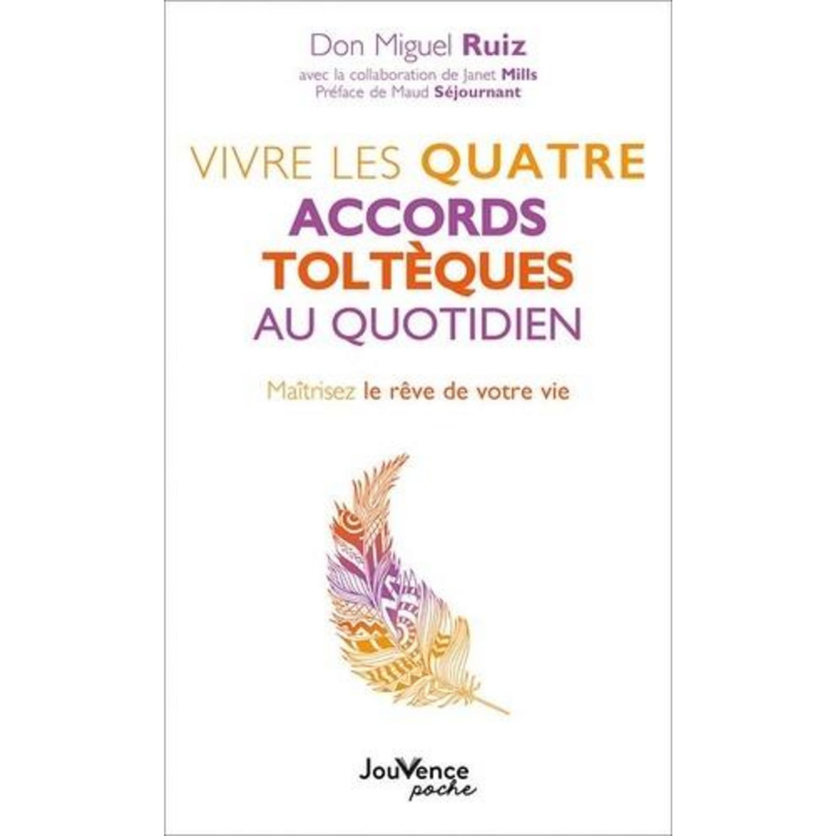 VIVRE LES QUATRE ACCORDS TOLTEQUES AU QUOTIDIEN. MAITRISEZ LE REVE DE VOTRE VIE, Ruiz Miguel