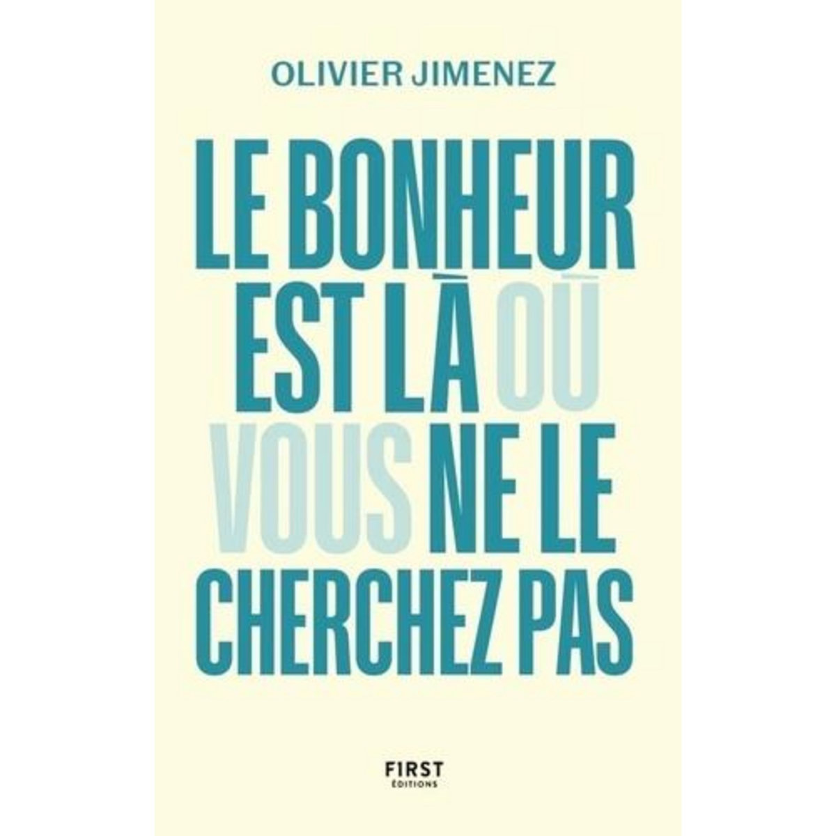 LE BONHEUR EST LA OU VOUS NE LE CHERCHEZ PAS, Jimenez Olivier