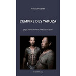 L'EMPIRE DES YAKUZA. PEGRE, NATIONALISME ET POLITIQUE AU JAPON, 2E EDITION REVUE ET AUGMENTEE, Pelletier Philippe