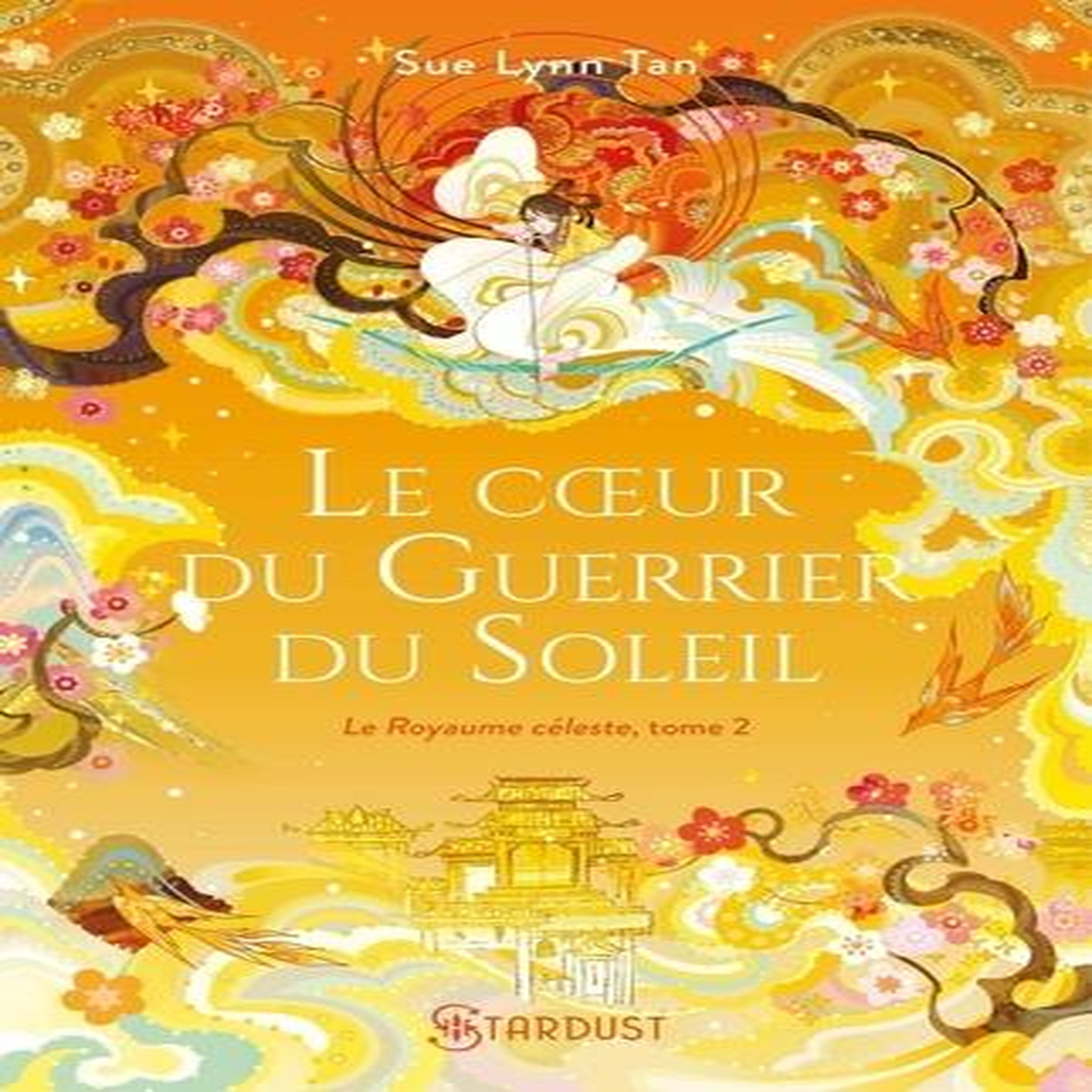 LE ROYAUME CELESTE TOME 2 : LE COEUR DU GUERRIER DU SOLEIL, Tan Sue Lynn