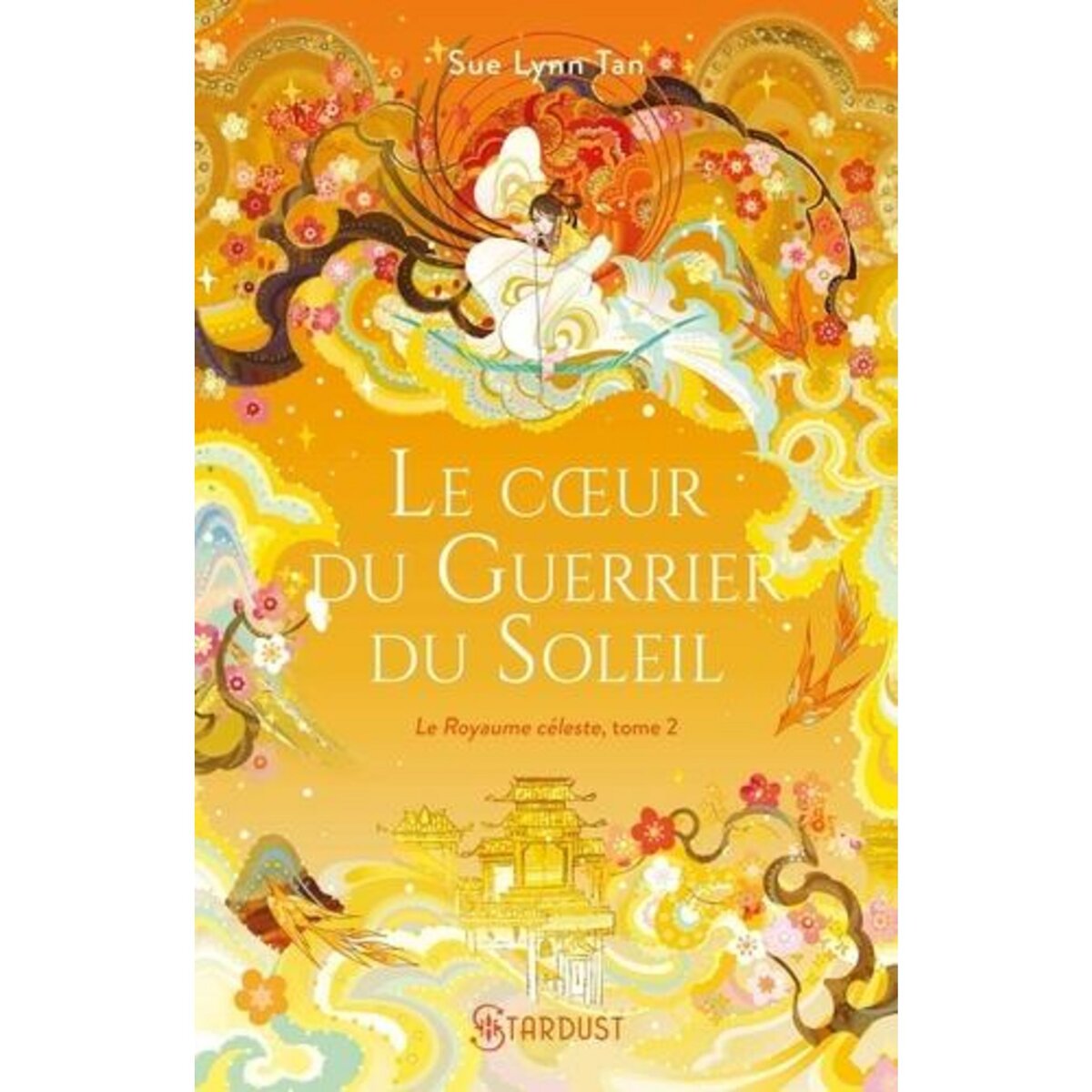 LE ROYAUME CELESTE TOME 2 : LE COEUR DU GUERRIER DU SOLEIL, Tan Sue Lynn