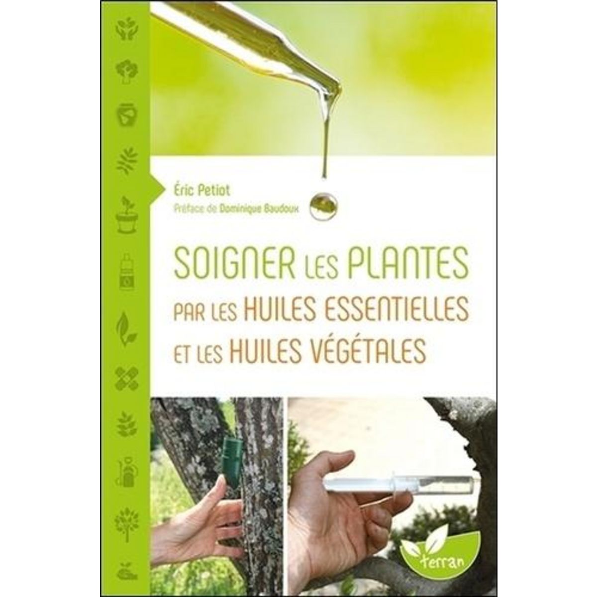 SOIGNER LES PLANTES PAR LES HUILES ESSENTIELLES ET LES HUILES VEGETALES, Petiot Eric