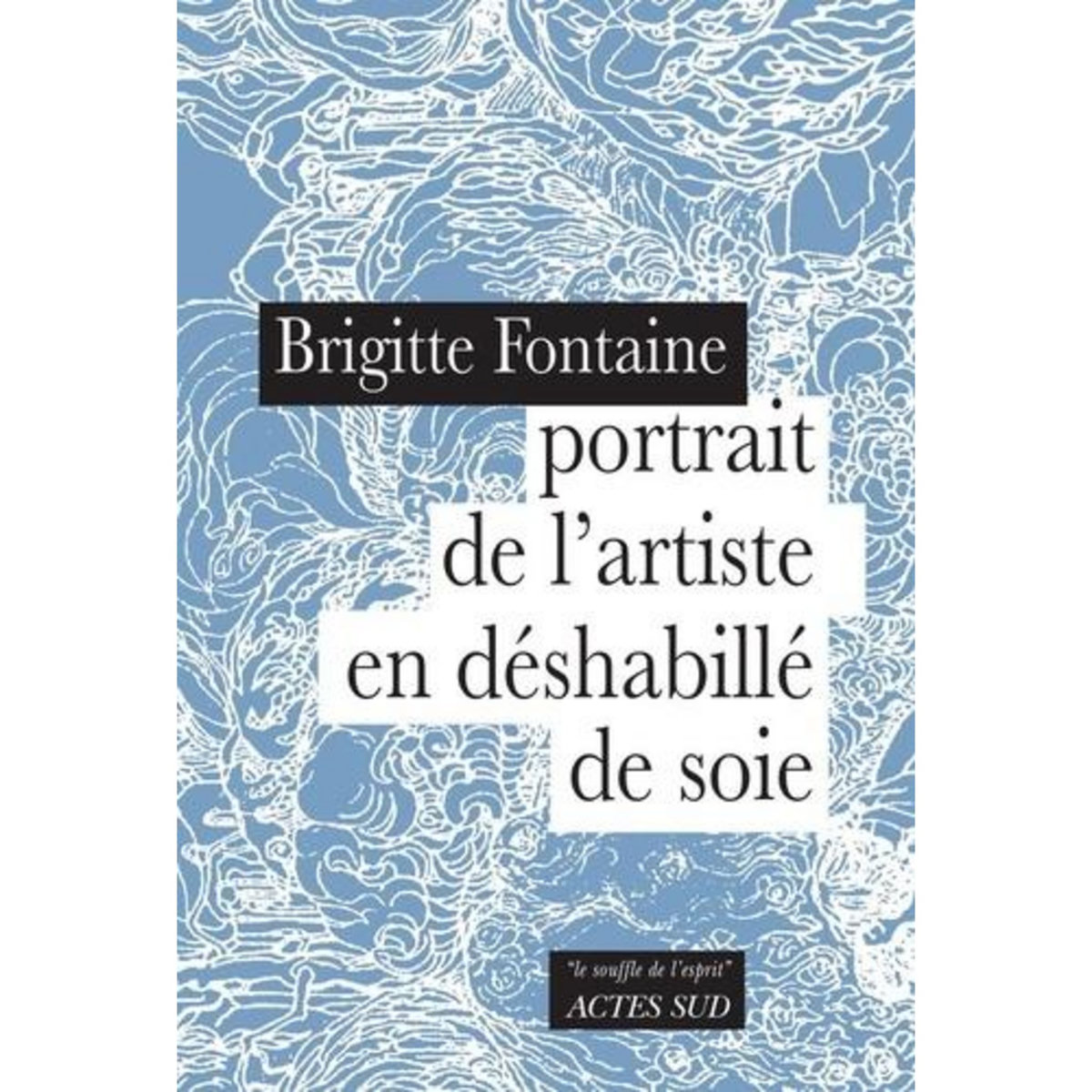 PORTRAIT DE L'ARTISTE EN DESHABILLE DE SOIE, Fontaine Brigitte