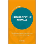 L'HOMEOPATHIE ANIMALE. REMEDES POUR PETITS ET GRANDS MAUX DE NOS ANIMAUX DE COMPAGNIE, Sauvan Benoît