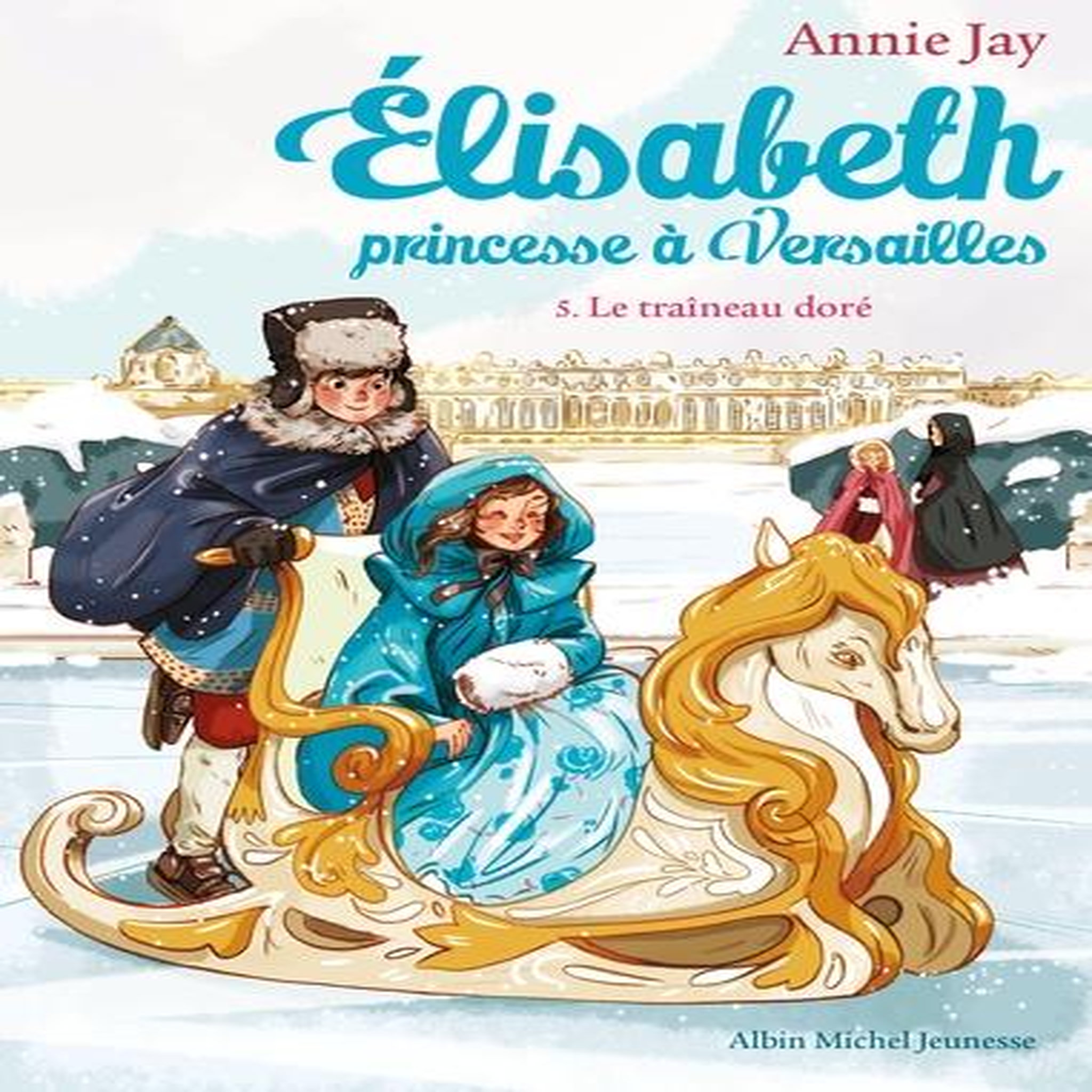 ELISABETH, PRINCESSE A VERSAILLES TOME 5 : LE TRAINEAU DORE, Jay Annie