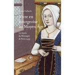 VIVRE EN BOURGEOISE AU MOYEN AGE. LES LECONS DU MESNAGIER DE PARIS (1393), Ueltschi Karin