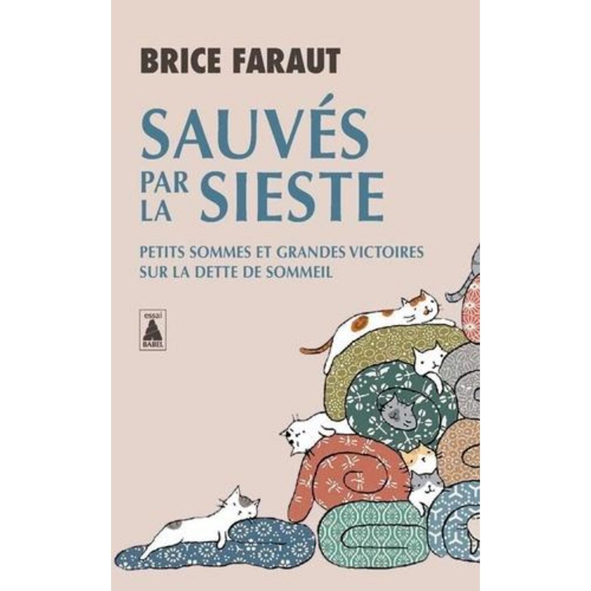 SAUVES PAR LA SIESTE. PETITS SOMMES ET GRANDES VICTOIRES SUR LA DETTE DE SOMMEIL, Faraut Brice