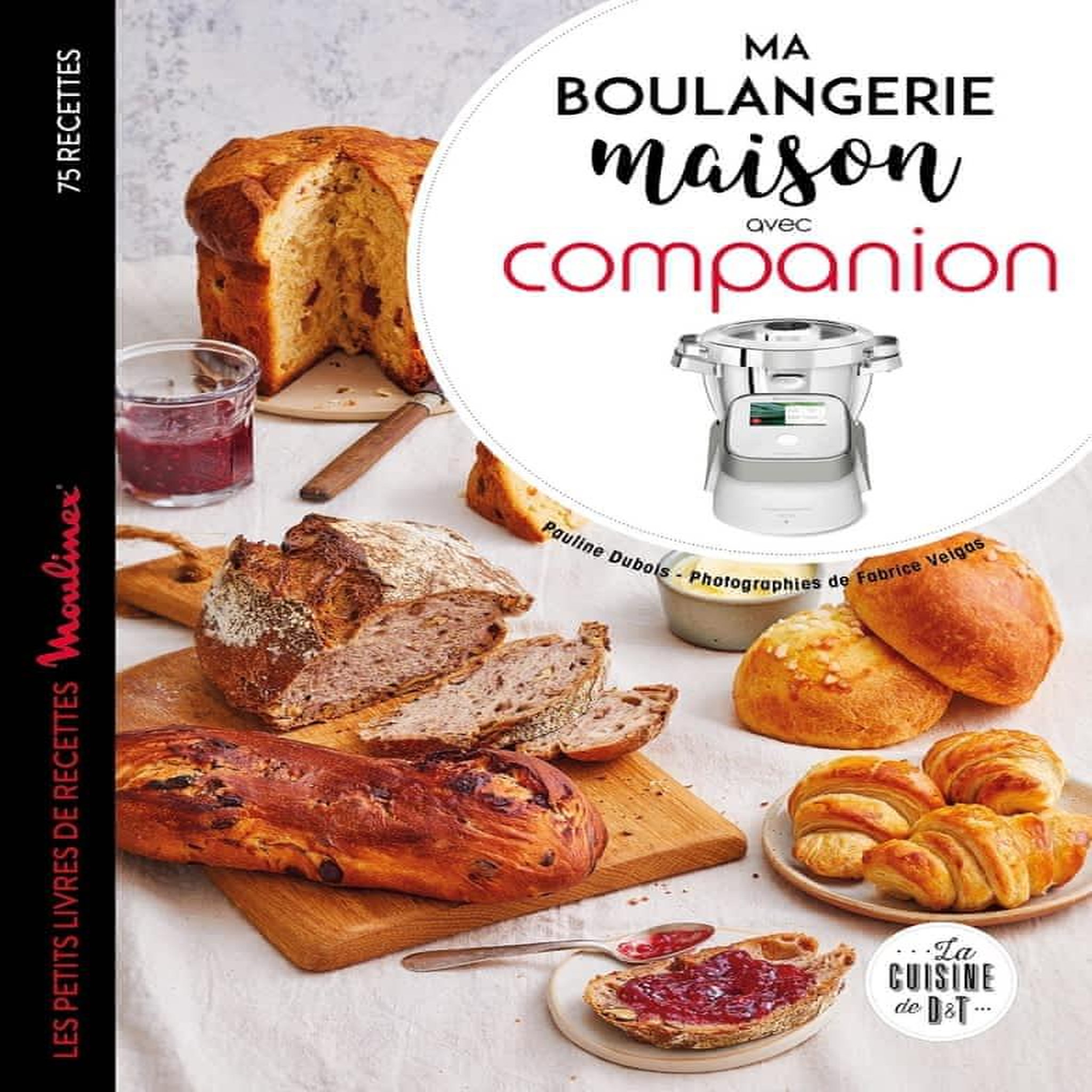 MA BOULANGERIE MAISON AVEC COMPANION. LES PETITS LIVRES DE RECETTE MOULINEX 75 RECETTES, Dubois-Platet Pauline