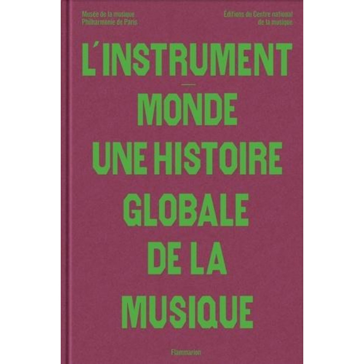 L'INSTRUMENT-MONDE. UNE HISTOIRE GLOBALE DE LA MUSIQUE, Girard-Muscagorry Alexandre