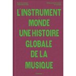 L'INSTRUMENT-MONDE. UNE HISTOIRE GLOBALE DE LA MUSIQUE, Girard-Muscagorry Alexandre