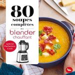 80 SOUPES COMPLETES AU BLENDER CHAUFFANT SPECIAL PERFECTMIX COOK, Dessain et Tolra