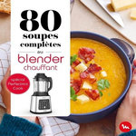 80 SOUPES COMPLETES AU BLENDER CHAUFFANT SPECIAL PERFECTMIX COOK, Dessain et Tolra