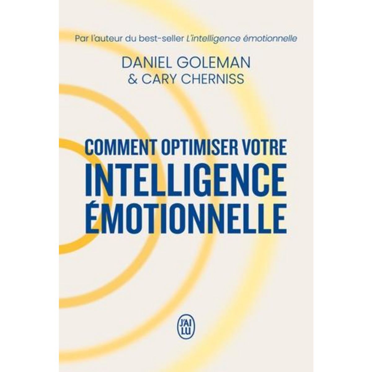 COMMENT OPTIMISER VOTRE INTELLIGENCE EMOTIONNELLE, Goleman Daniel