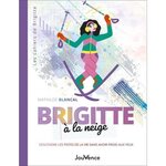 BRIGITTE A LA NEIGE. DESCENDRE LES PISTES DE LA VIE SANS AVOIR FROID AUX YEUX, Blancal Mathilde