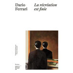 LA RECREATION EST FINIE, Ferrari Dario