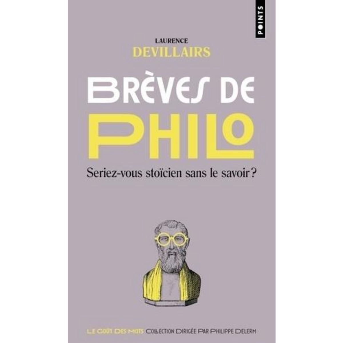 BREVES DE PHILO. SERIEZ-VOUS STOICIEN SANS LE SAVOIR ?, Devillairs Laurence