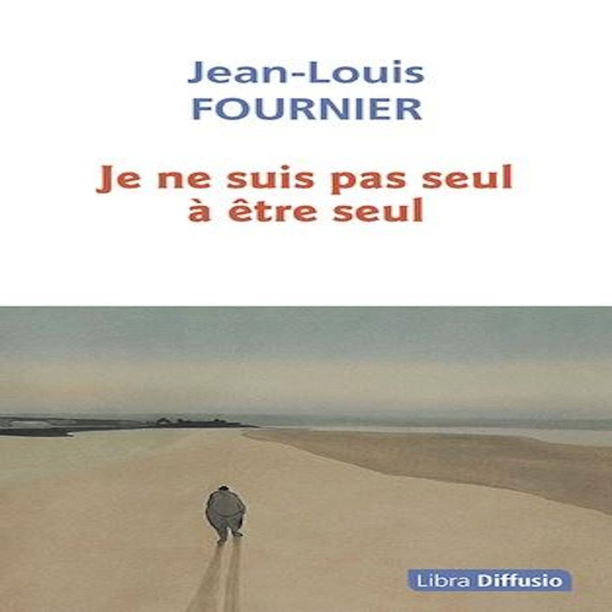 JE NE SUIS PAS SEUL A ETRE SEUL [EDITION EN GROS CARACTERES], Fournier Jean-Louis