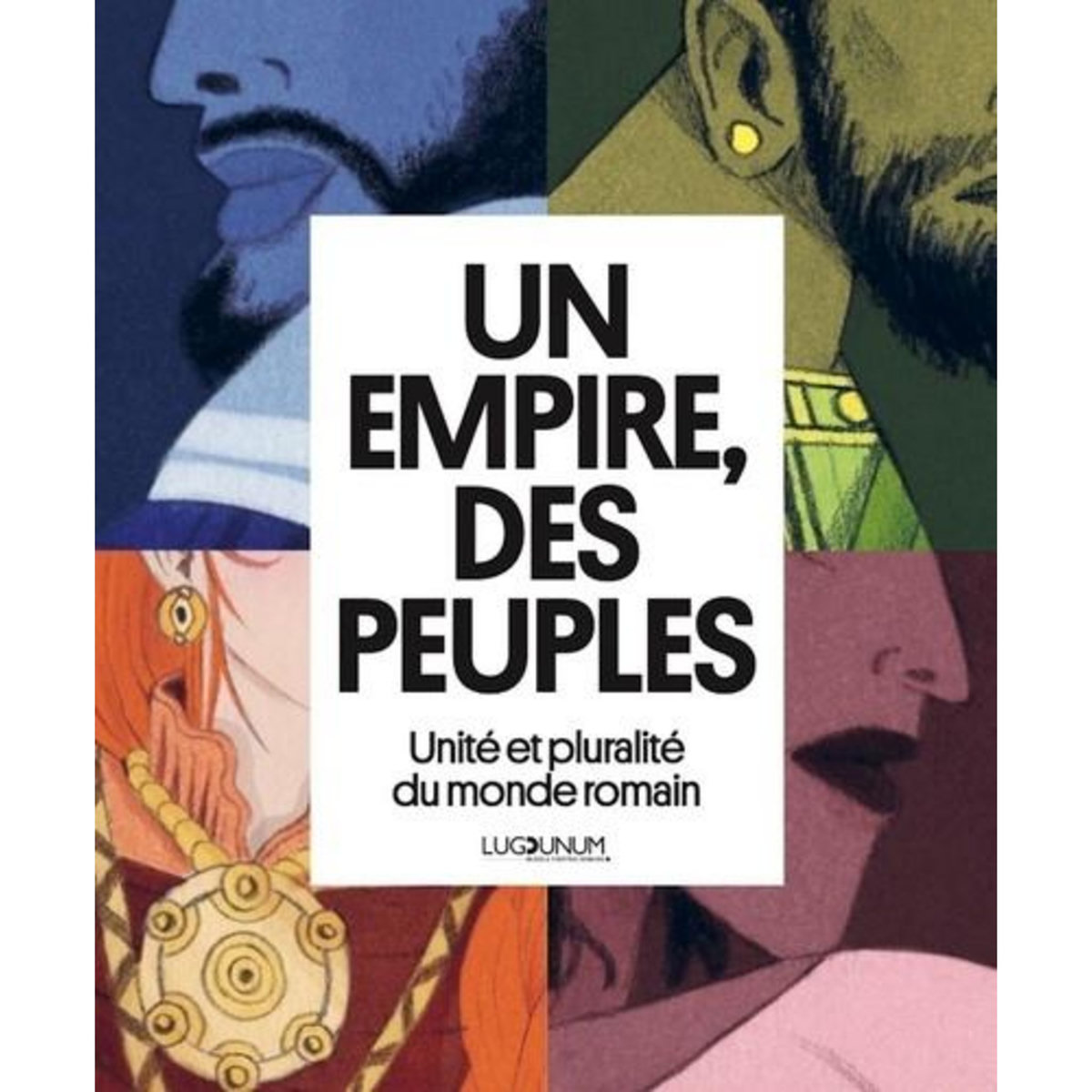 UN EMPIRE, DES PEUPLES. UNITE ET PLURALITE DU MONDE ROMAIN, Guillaume Lamia