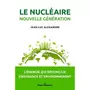  LE NUCLEAIRE NOUVELLE GENERATION. L'ENERGIE QUI RECONCILIE CROISSANCE ET ENVIRONNEMENT, Alexandre Jean-Luc