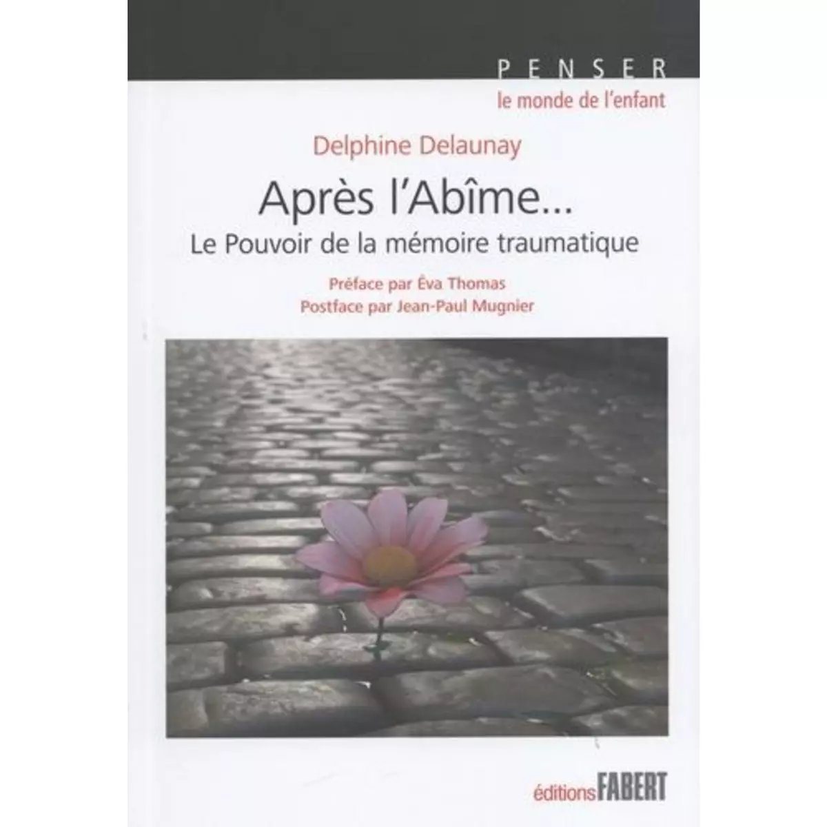  APRES L'ABIME... LE POUVOIR DE LA MEMOIRE TRAUMATIQUE, Delaunay Delphine