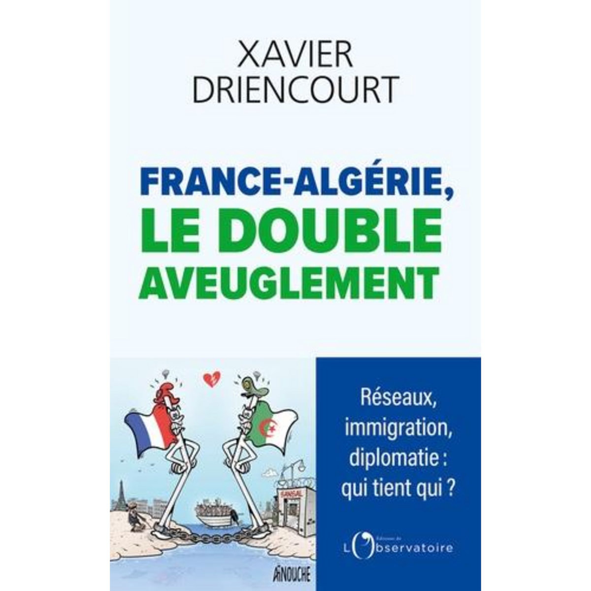 FRANCE-ALGERIE : LE DOUBLE AVEUGLEMENT, Driencourt Xavier