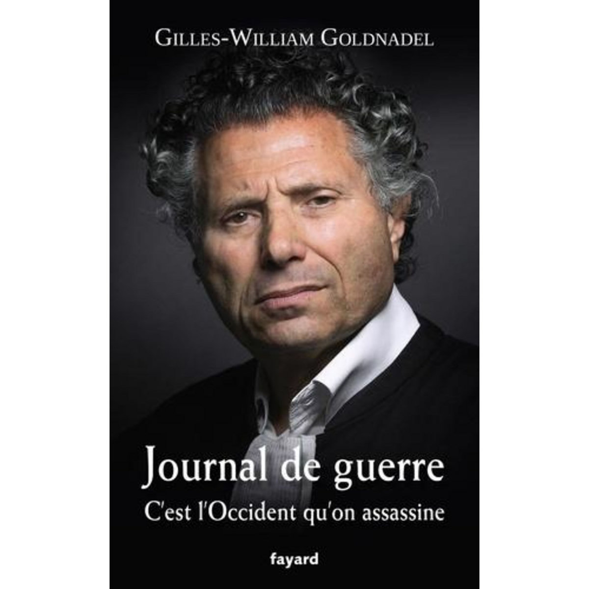 JOURNAL DE GUERRE. C'EST L'OCCIDENT QU'ON ASSASSINE, Goldnadel Gilles-William