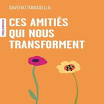 CES AMITIES QUI NOUS TRANSFORMENT, Tomasella Saverio