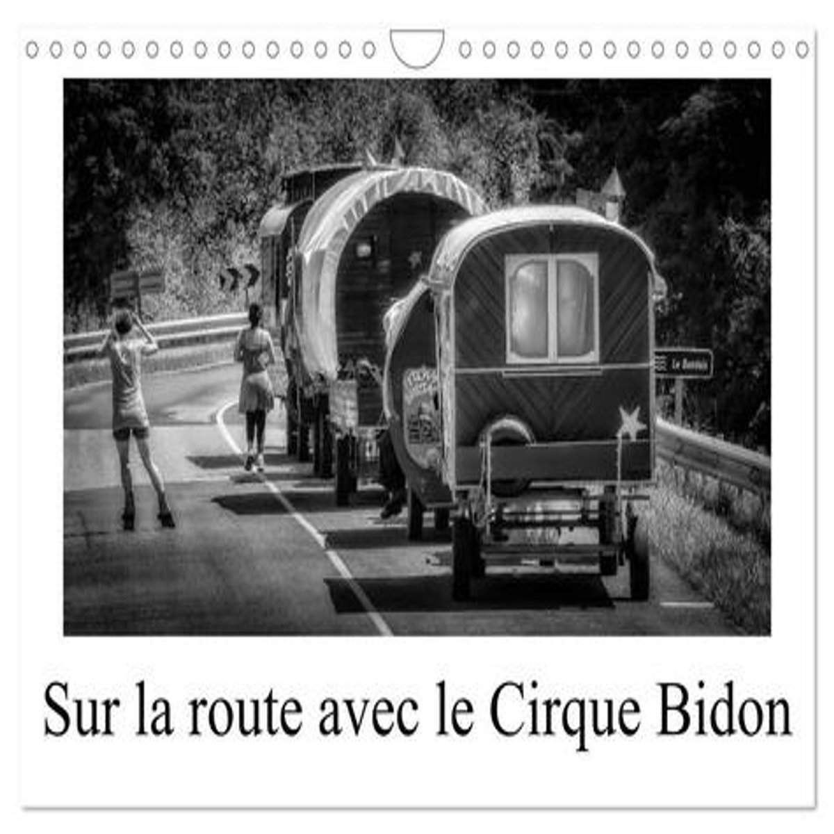 SUR LA ROUTE AVEC LE CIRQUE BIDON (CALENDRIER MURAL 2024 DIN A4 VERTICAL), CALVENDO CALENDRIER MENSUEL, Gaymard Alain