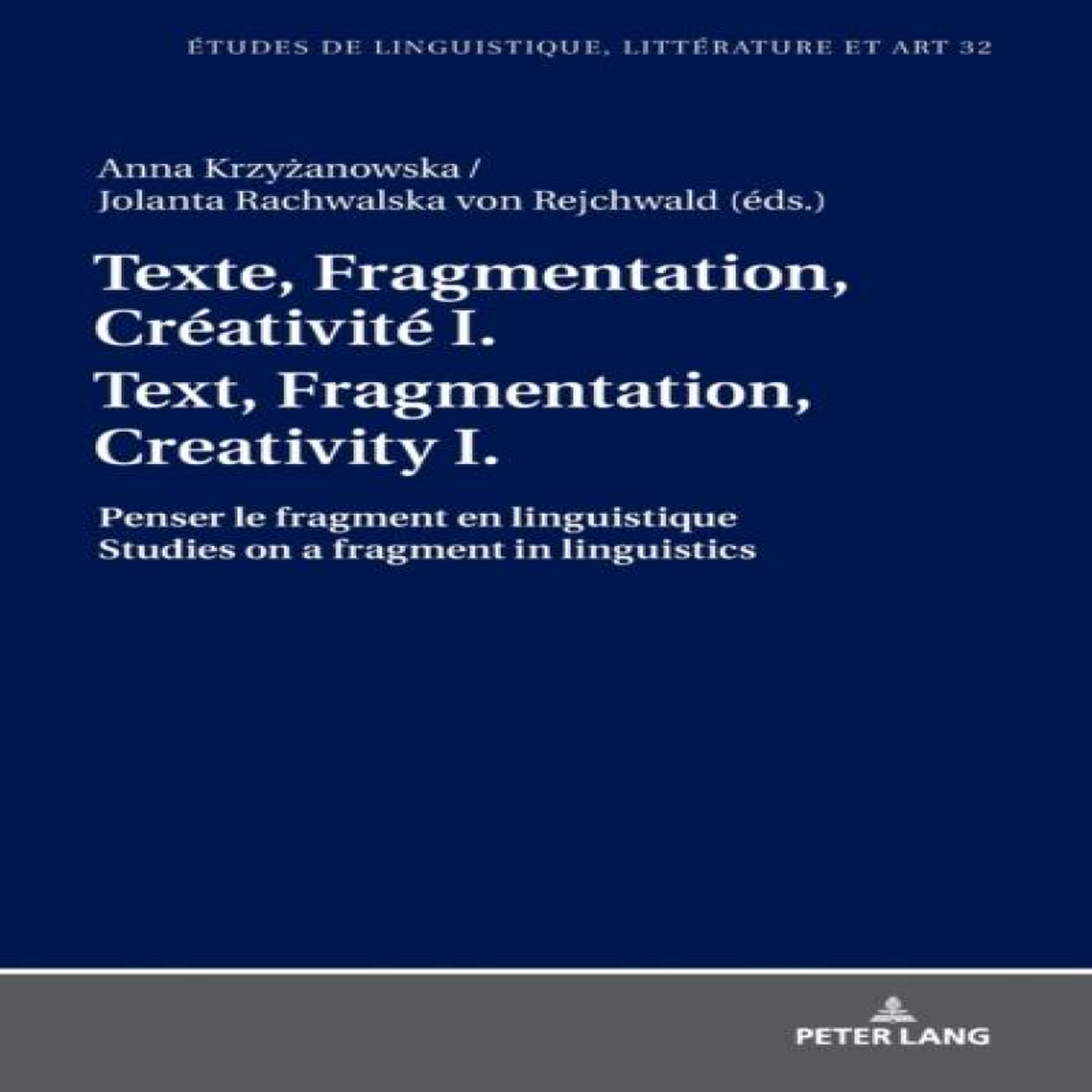 LIVRES Texte, Fragmentation, CrÃ©ativitÃ© I / Text, Fragmentation, Creativity I : Penser le fragment en linguistique / Studies on a fragment in linguistics