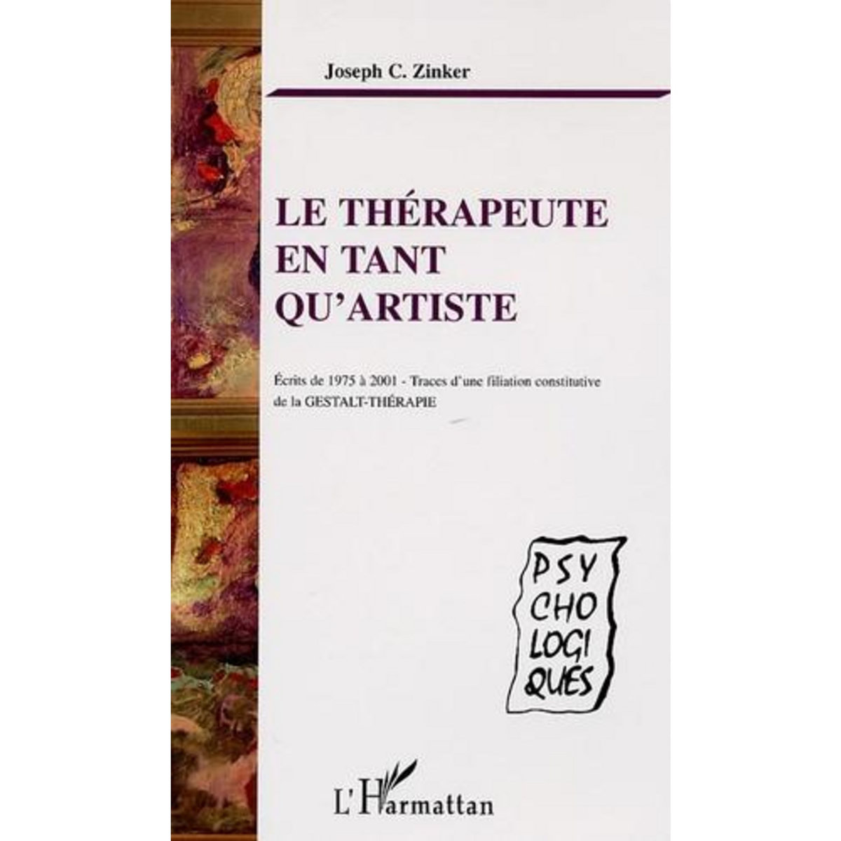 LE THERAPEUTE EN TANT QU'ARTISTE. ECRITS DE 1975 A 2001-TRACES D'UNE FILIATION CONSTITUTIVE DE LA GESTALT-THERAPIE, Zinker Joseph Chaim