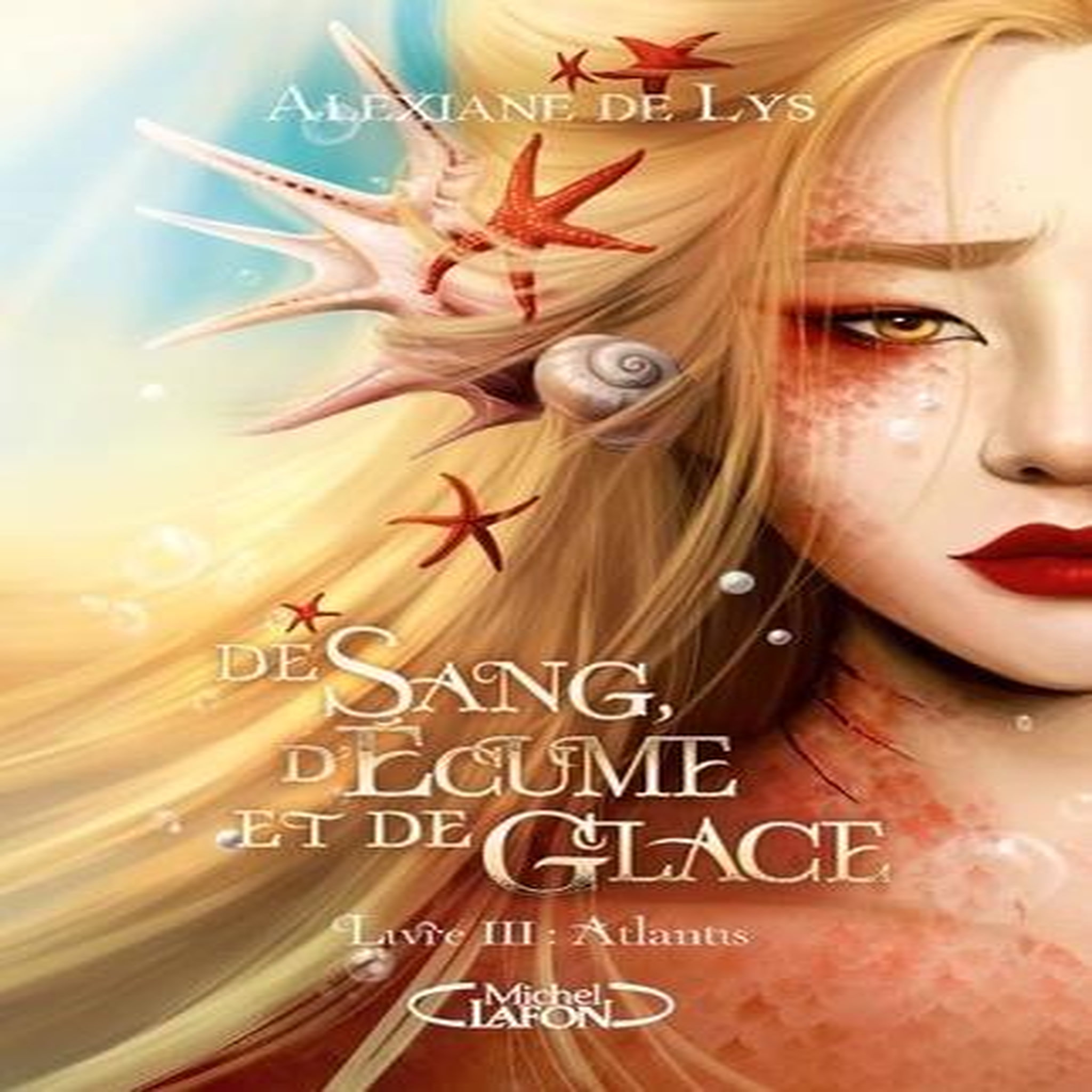 DE SANG, D'ECUME ET DE GLACE TOME 3 : ATLANTIS, Lys Alexiane de