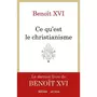  CE QU'EST LE CHRISTIANISME. UN TESTAMENT SPIRITUEL, Benoît XVI