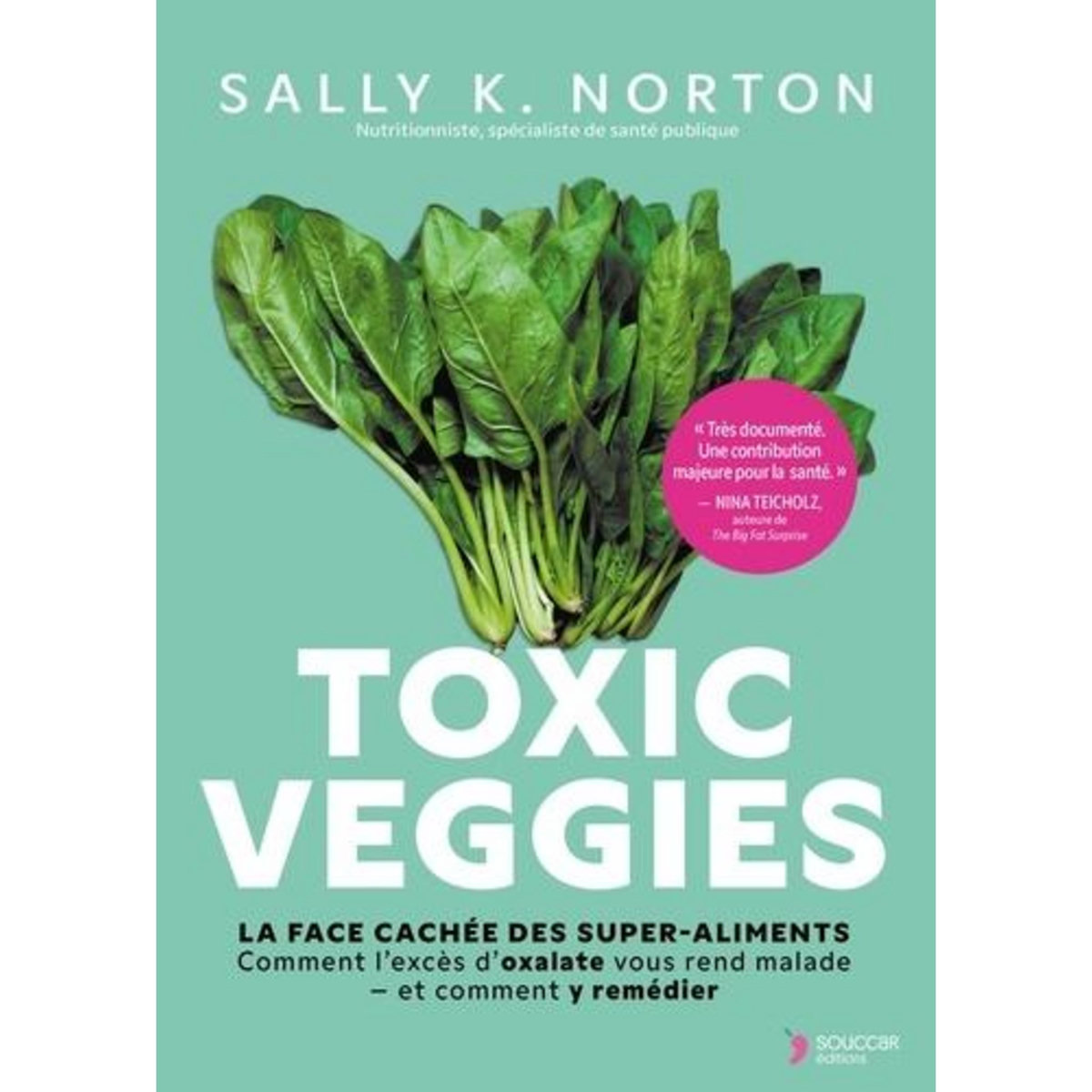 TOXIC VEGGIES. LA FACE CACHEE DES SUPER-ALIMENTS, Norton Sally K