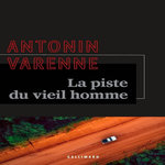 LA PISTE DU VIEIL HOMME, Varenne Antonin
